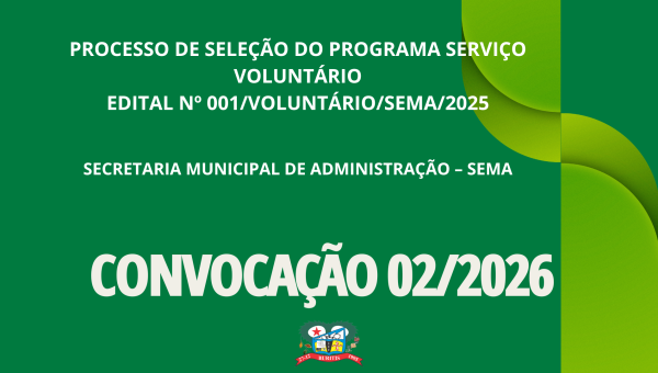 EDITAL Nº 001/VOLUNTÁRIO/SEMA/2025 - CONVOCAÇÃO 02/2026